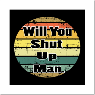 will you shut up man trump & joe biden funny memes gift Posters and Art